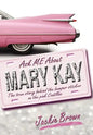 Ask Me about Mary Kay: The True Story Behind the Bumper Sticker on the Pink Cadillac - Hardcover