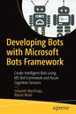Developing Bots with Microsoft Bots Framework: Create Intelligent Bots Using MS Bot Framework and Azure Cognitive Services - Paperback