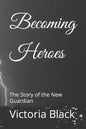 Becoming Heroes: The Story of the New Guardian - Paperback
