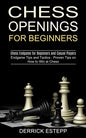 Chess Openings for Beginners: Endgame Tips and Tactics - Proven Tips on How to Win at Chess (Chess Endgame for Beginners and Casual Players) - Paperback