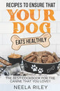 Recipes to Ensure that Your dog Eats Healthily: The Best Cookbook for the Canine that You Love!! - Paperback