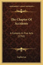 The Chapter Of Accidents: A Comedy In Five Acts (1782) - Paperback