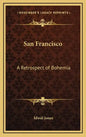 San Francisco: A Retrospect of Bohemia - Hardcover