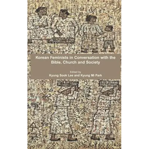 Korean Feminists in Conversation with the Bible, Church and Society - Hardcover