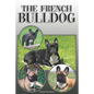 The French Bulldog: A Complete and Comprehensive Owners Guide To: Buying, Owning, Health, Grooming, Training, Obedience, Understanding and - Paperback