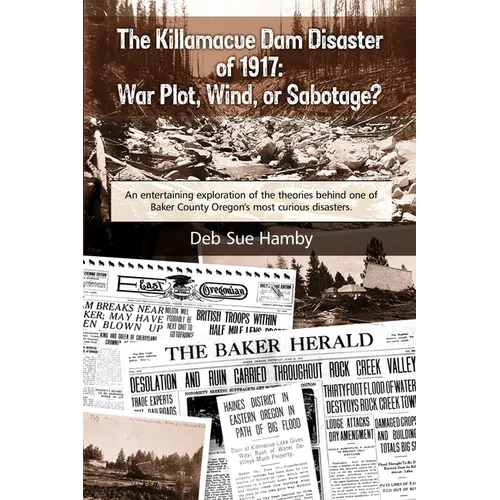 The Killamacue Dam Disaster of 1917: War Plot, Wind, or Sabotage? - Paperback