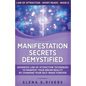 Manifestation Secrets Demystified: Advanced Law of Attraction Techniques to Manifest Your Dream Reality by Changing Your Self-Image Forever - Paperback
