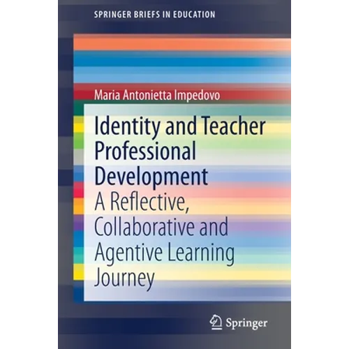 Identity and Teacher Professional Development: A Reflective, Collaborative and Agentive Learning Journey - Paperback