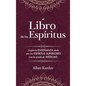 El Libro de los Espíritus: Contiene los principios de la doctrina espiritista sobre la inmortalidad del alma, la naturaleza de los espíritus y su - Hardcover