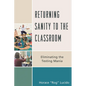 Returning Sanity to the Classroom: Eliminating the Testing Mania - Paperback