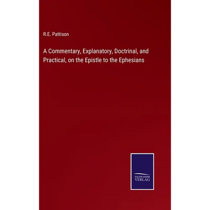 A Commentary, Explanatory, Doctrinal, and Practical, on the Epistle to the Ephesians - Hardcover
