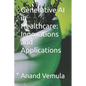 Generative AI in Healthcare: Innovations and Applications - Paperback