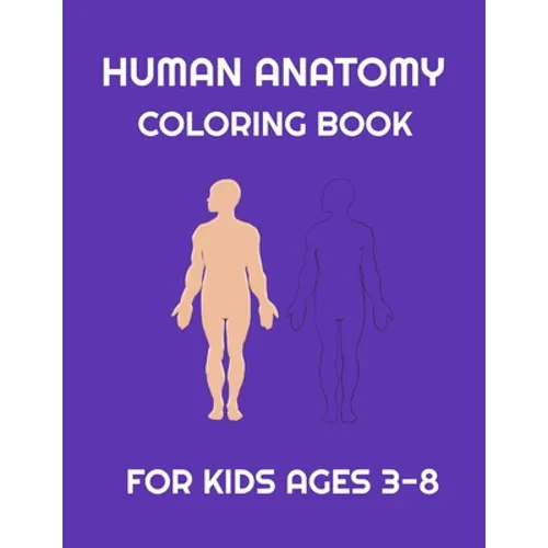 Human Anatomy coloring book for Kids ages 3-8: Fun Human Body coloring, Body science for kids and Preschool ages 3-8 year Girls and Boys, 38 pages, Si - Paperback