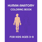 Human Anatomy coloring book for Kids ages 3-8: Fun Human Body coloring, Body science for kids and Preschool ages 3-8 year Girls and Boys, 38 pages, Si - Paperback