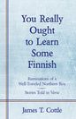 You Really Ought to Learn Some Finnish: Ruminations of a Well-Traveled Northern Boy, Stories Told in Verse - Paperback