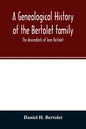 A genealogical history of the Bertolet family: the descendants of Jean Bertolet - Paperback