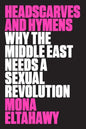 Headscarves and Hymens: Why the Middle East Needs a Sexual Revolution - Paperback