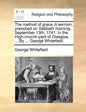 The Method of Grace. a Sermon, Preached on Sabbath Morning, September 13th, 1741. in the High-Church-Yard of Glasgow, ... by ... George Whitefield. - Paperback
