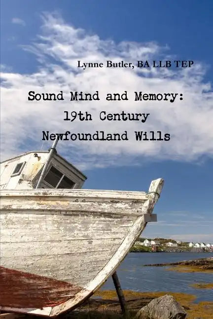Sound Mind and Memory: 19th Century Newfoundland Wills - Paperback