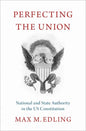 Perfecting the Union: National and State Authority in the Us Constitution - Hardcover