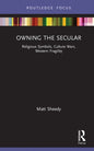 Owning the Secular: Religious Symbols, Culture Wars, Western Fragility - Hardcover