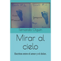 Mirar al cielo: Escritos entre el amor y el dolor. - Paperback