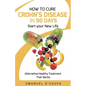 How to Cure Crohn's Disease in 90 Days: Alternative Healthy treatment that Works - Paperback
