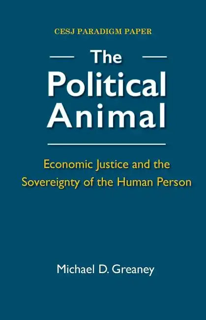 The Political Animal: Economic Justice and the Sovereignty of the Human Person - Paperback