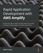 Rapid Application Development with AWS Amplify: Build cloud-native mobile and web apps from scratch through continuous delivery and test automation - Paperback