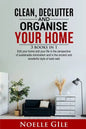 Clean, Declutter and Organise Your Home: 3 Books In 1. Edit Your Home And Your Life In The Perspective Of Sustainable Minimalism And In The Ancient An - Paperback