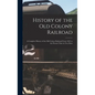 History of the Old Colony Railroad: a Complete History of the Old Colony Railroad From 1844 to the Present Time in Two Parts - Hardcover