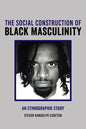 The Social Construction of Black Masculinity: An Ethnographic Study - Hardcover