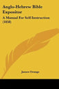 Anglo-Hebrew Bible Expositor: A Manual for Self-Instruction (1858) - Paperback