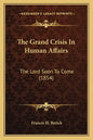 The Grand Crisis In Human Affairs: The Lord Soon To Come (1854) - Paperback