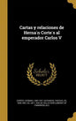Cartas y relaciones de Hernán Cortés al emperador Carlos V - Hardcover