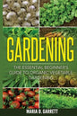 Gardening: The Essential Beginner's Guide to Organic Vegetable Gardening - Paperback