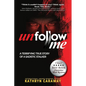 Unfollow Me: A Terrifying True Story of a Sadistic Stalker - Paperback