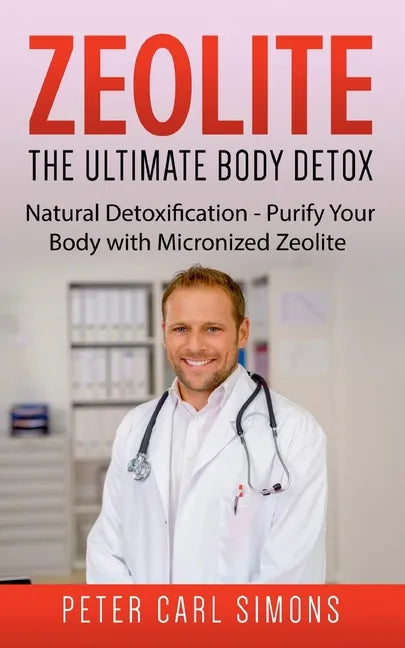 Zeolite - The Ultimate Body Detox: Natural Detoxification - Purify Your Body with Micronized Zeolite - Paperback