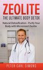 Zeolite - The Ultimate Body Detox: Natural Detoxification - Purify Your Body with Micronized Zeolite - Paperback