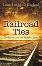 Railroad Ties: Broken Hearts and Mended Lives - Paperback