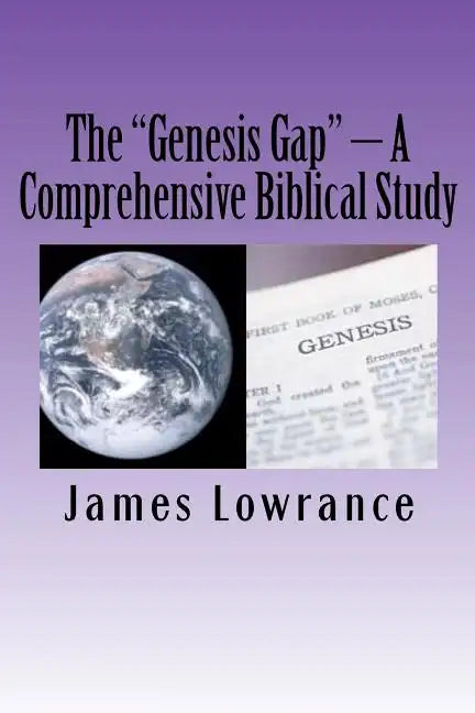 The "Genesis Gap" - A Comprehensive Biblical Study: A Complete Look at the Pre-Adamic Creation - Paperback