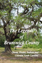 The Legends of Brunswick County - Ghosts, Pirates, Indians and Colonial North Carolina - Paperback