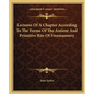 Lectures of a Chapter According to the Forms of the Antient and Primitive Rite of Freemasonry - Paperback
