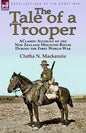 The Tale of a Trooper: a Classic Account of the New Zealand Mounted Rifles During the First World War - Paperback
