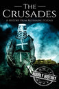 The Crusades: A History From Beginning to End - Paperback