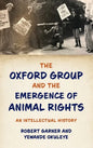 Oxford Group and the Emergence of Animal Rights: An Intellectual History - Hardcover