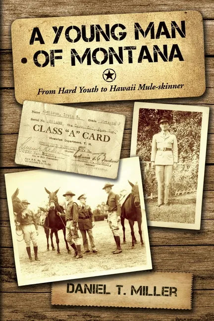 A Young Man of Montana: From Hard Youth to Hawaii Mule-Skinner - Hardcover