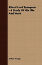 Alfred Lord Tennyson - A Study Of His Life And Work - Paperback