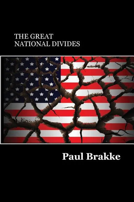 The Great National Divides: Why the United States Is So Divided and How It Can Be Put Back Together Again - Paperback