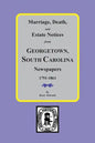 Marriage, Death and Estate Notices from Georgetown, South Carolina Newspapers 1791-1861 - Paperback